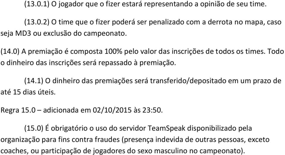 1) O dinheiro das premiações será transferido/depositado em um prazo de até 15 dias úteis. Regra 15.0 adicionada em 02/10/2015 às 23:50. (15.