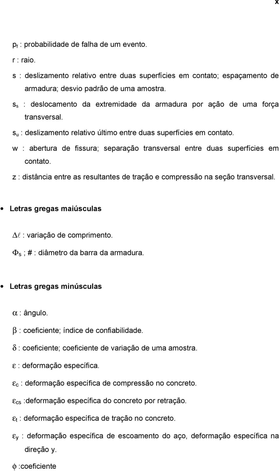 w : abertura de fissura; separação transversal entre duas superfícies em contato. z : distância entre as resultantes de tração e compressão na seção transversal.