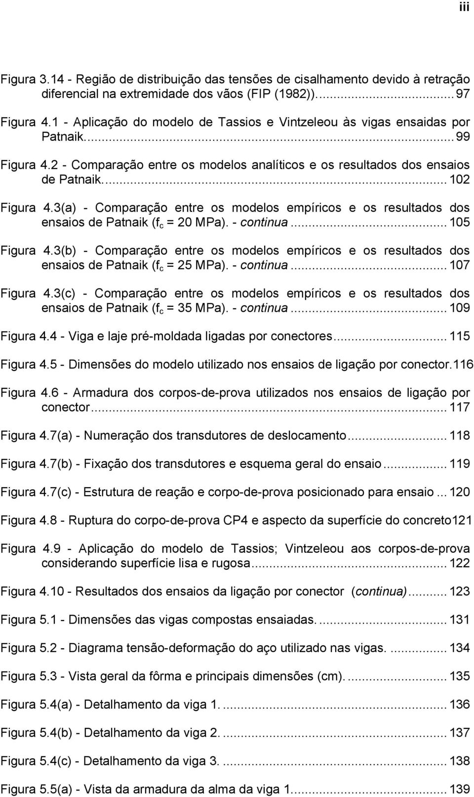3(a) - Comparação entre os modelos empíricos e os resultados dos ensaios de Patnaik (f c = 20 MPa). - continua...105 Figura 4.