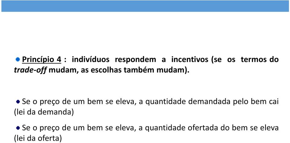 Se o preço de um bem se eleva, a quantidade demandada pelo bem cai