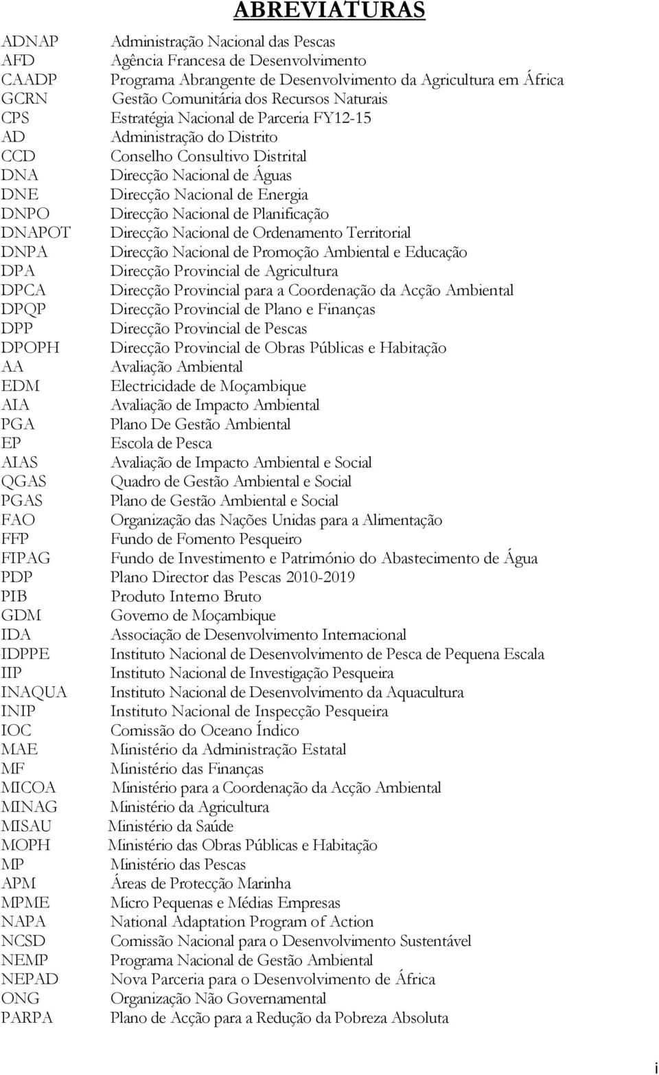Nacional de Planificação DNAPOT Direcção Nacional de Ordenamento Territorial DNPA Direcção Nacional de Promoção Ambiental e Educação DPA Direcção Provincial de Agricultura DPCA Direcção Provincial