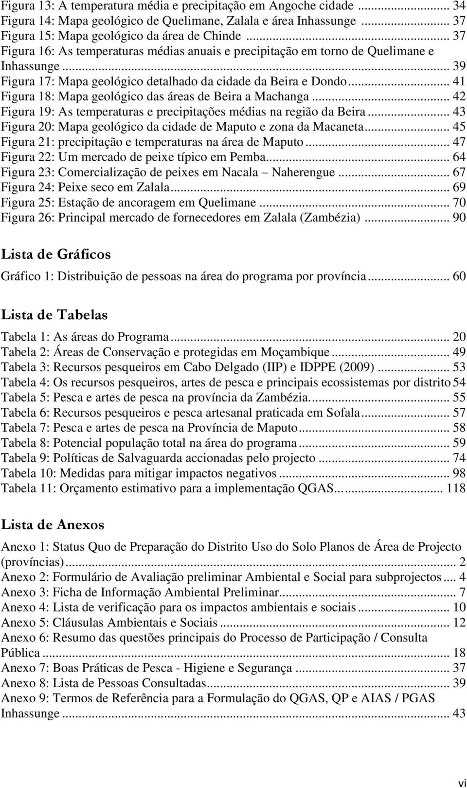 .. 41 Figura 18: Mapa geológico das áreas de Beira a Machanga... 42 Figura 19: As temperaturas e precipitações médias na região da Beira.