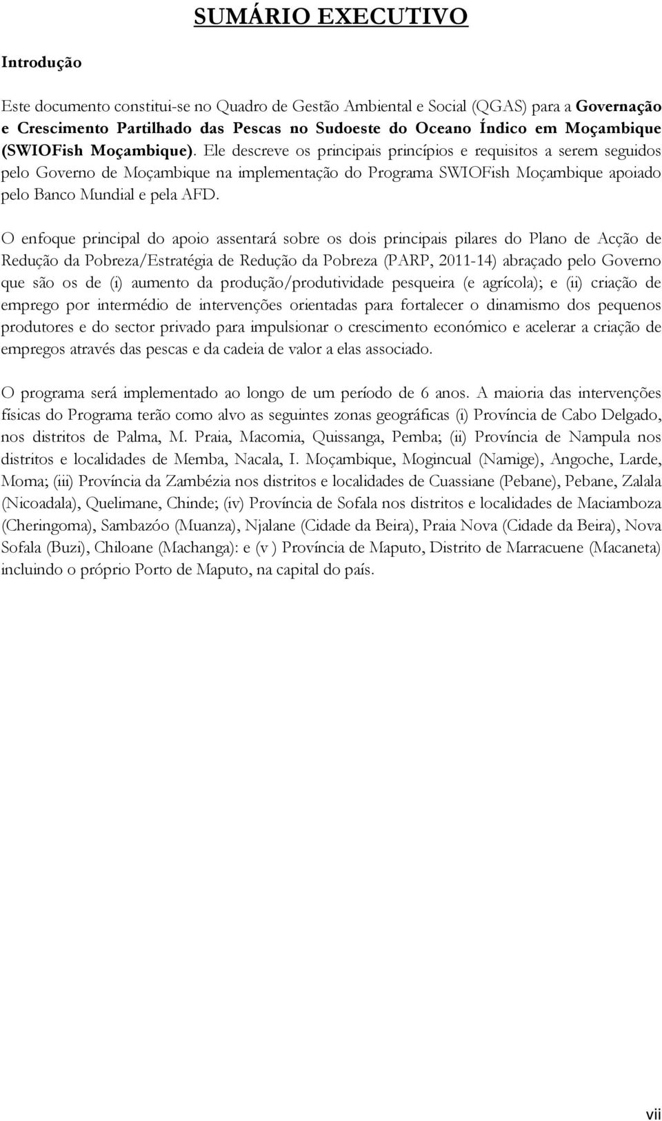 Ele descreve os principais princípios e requisitos a serem seguidos pelo Governo de Moçambique na implementação do Programa SWIOFish Moçambique apoiado pelo Banco Mundial e pela AFD.