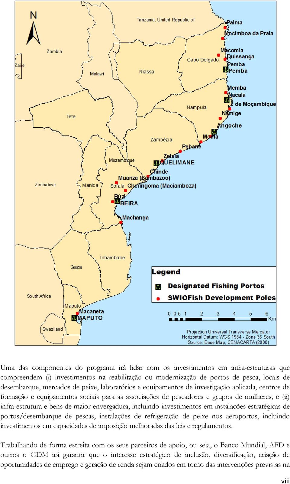 bens de maior envergadura, incluindo investimentos em instalações estratégicas de portos/desembarque de pescas, instalações de refrigeração de peixe nos aeroportos, incluindo investimentos em