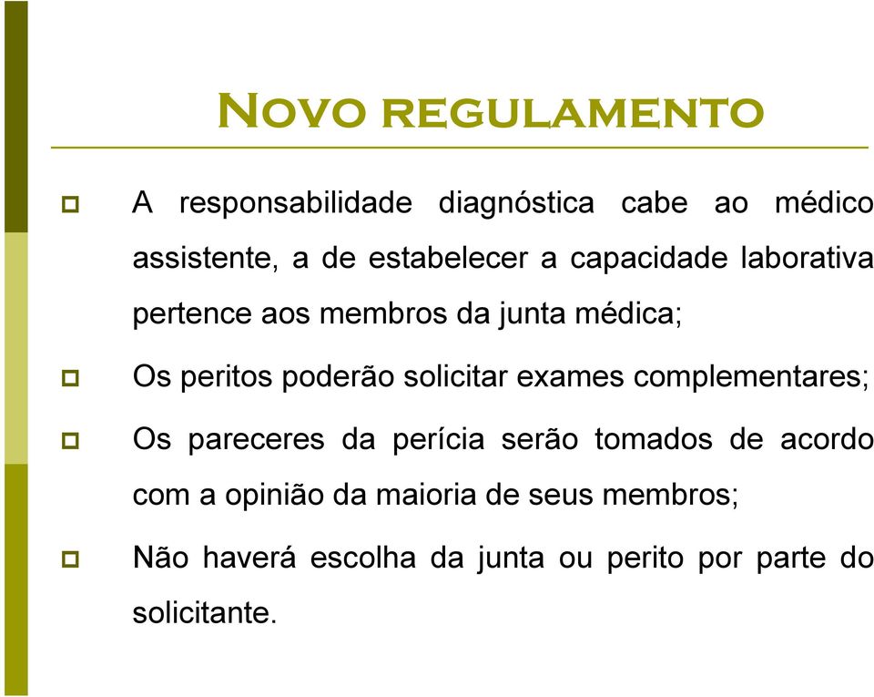 solicitar exames complementares; Os pareceres da perícia serão tomados de acordo com