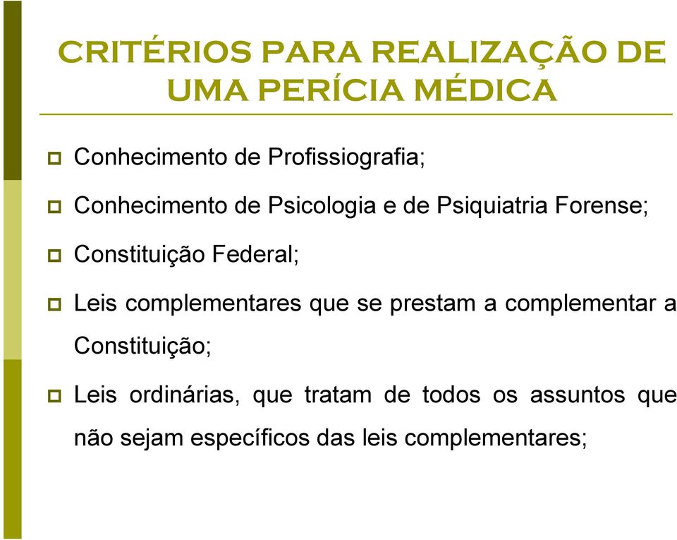 complementares que se prestam a complementar a Constituição; Leis ordinárias,