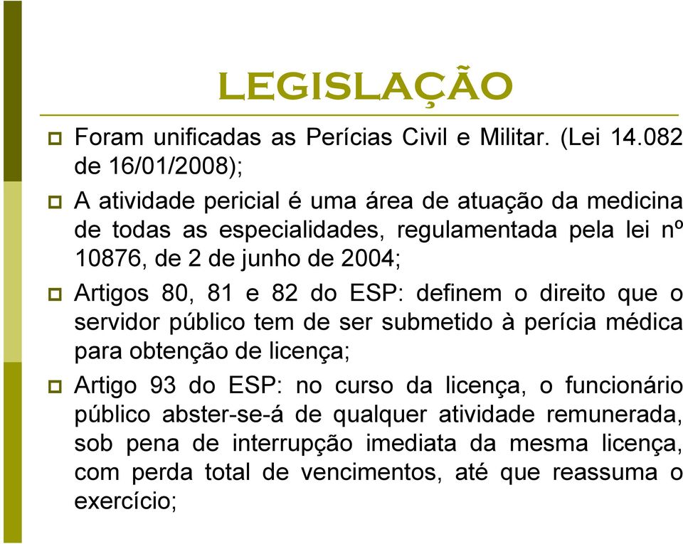 junho de 2004; Artigos 80, 81 e 82 do ESP: definem o direito que o servidor público tem de ser submetido à perícia médica para obtenção de