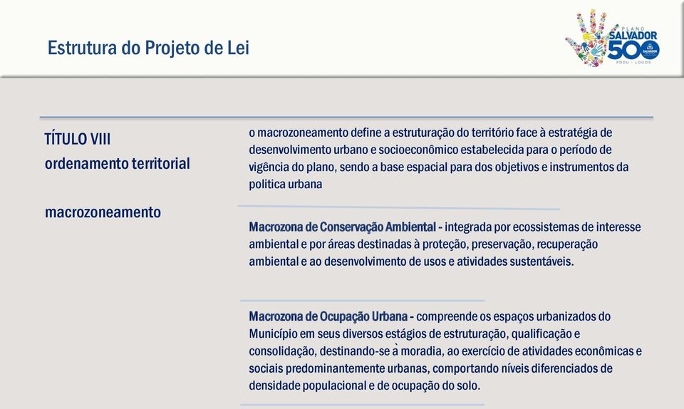 interesse ambiental e por áreas destinadas à proteção, preservação, recuperação ambiental e ao desenvolvimento de usos e atividades sustentáveis.