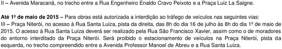 da direita, das 8h do dia 16 de julho às 8h do dia 1º de maio de 2015.