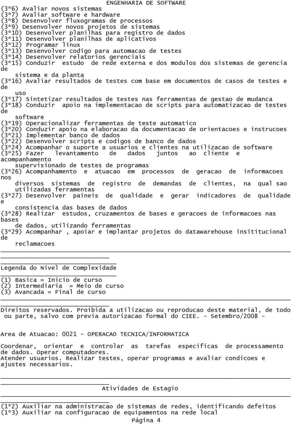 modulos dos sistemas gerencia sistema e da planta (3*16) Avaliar resultados testes com base em documentos casos testes e uso (3*17) Sintetizar resultados testes nas ferramentas gestao mudanca (3*18)