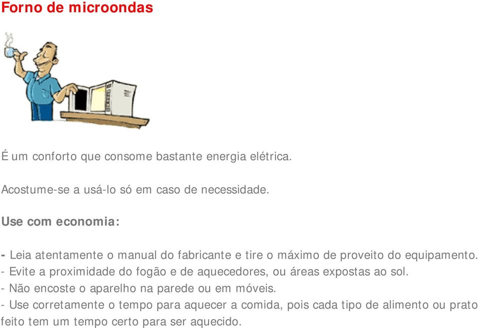 - Leia atentamente o manual do fabricante e tire o máximo de proveito do equipamento.