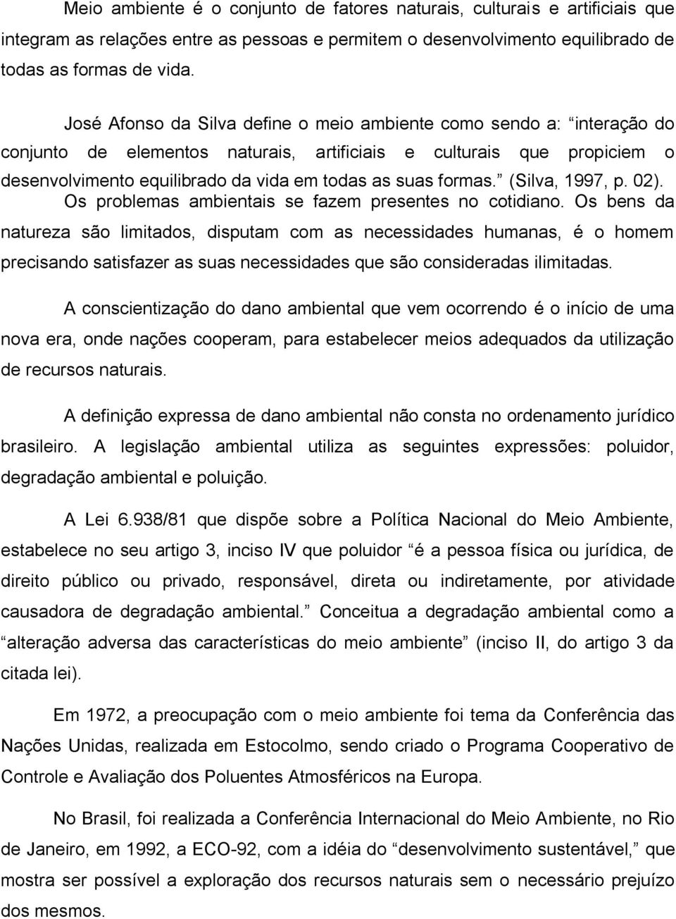 formas. (Silva, 1997, p. 02). Os problemas ambientais se fazem presentes no cotidiano.