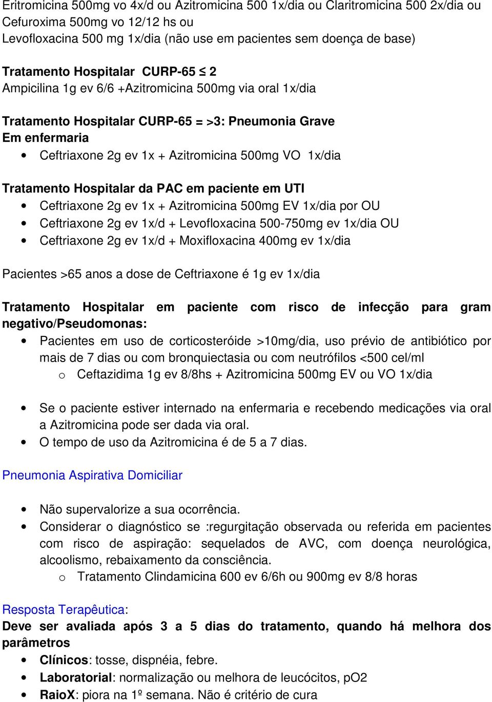 Tratamento Hospitalar da PAC em paciente em UTI Ceftriaxone 2g ev 1x + Azitromicina 500mg EV 1x/dia por OU Ceftriaxone 2g ev 1x/d + Levofloxacina 500-750mg ev 1x/dia OU Ceftriaxone 2g ev 1x/d +