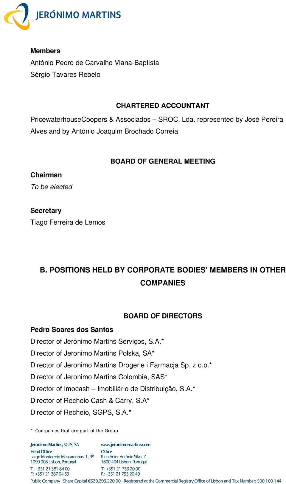 POSITIONS HELD BY CORPORATE BODIES MEMBERS IN OTHER COMPANIES BOARD OF DIRECTORS Pedro Soares dos Santos Director of Jerónimo Martins Serviços, S.A.* Director of Jeronimo Martins Polska, SA* Director of Jeronimo Martins Drogerie i Farmacja Sp.