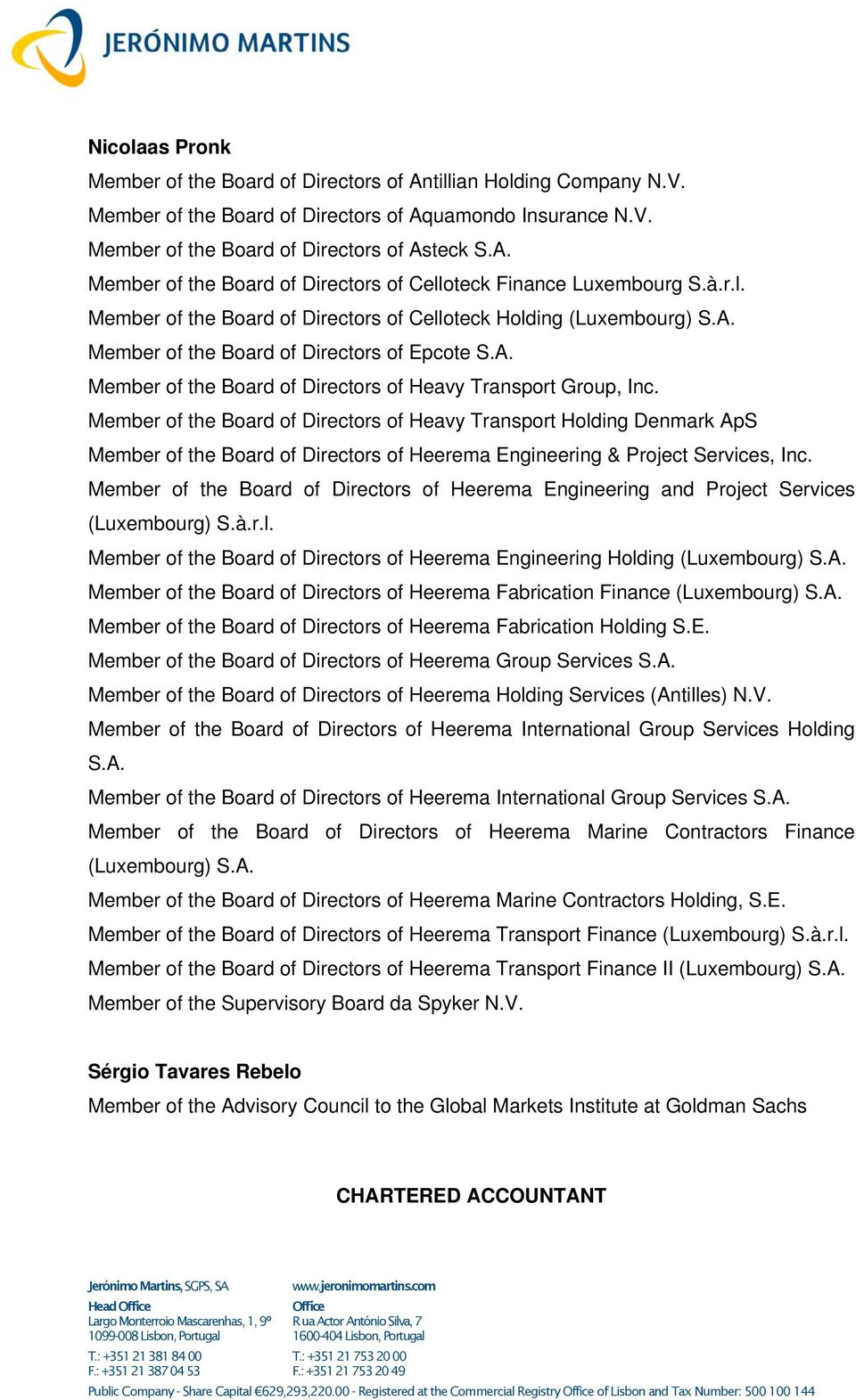 Member of the Board of Directors of Heavy Transport Holding Denmark ApS Member of the Board of Directors of Heerema Engineering & Project Services, Inc.