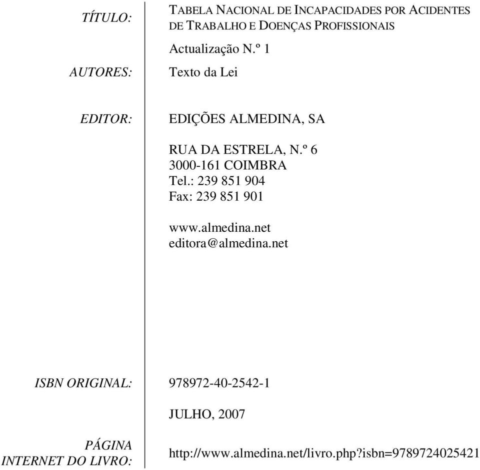 º 6 3000-161 COIMBRA Tel.: 239 851 904 Fax: 239 851 901 www.almedina.net editora@almedina.