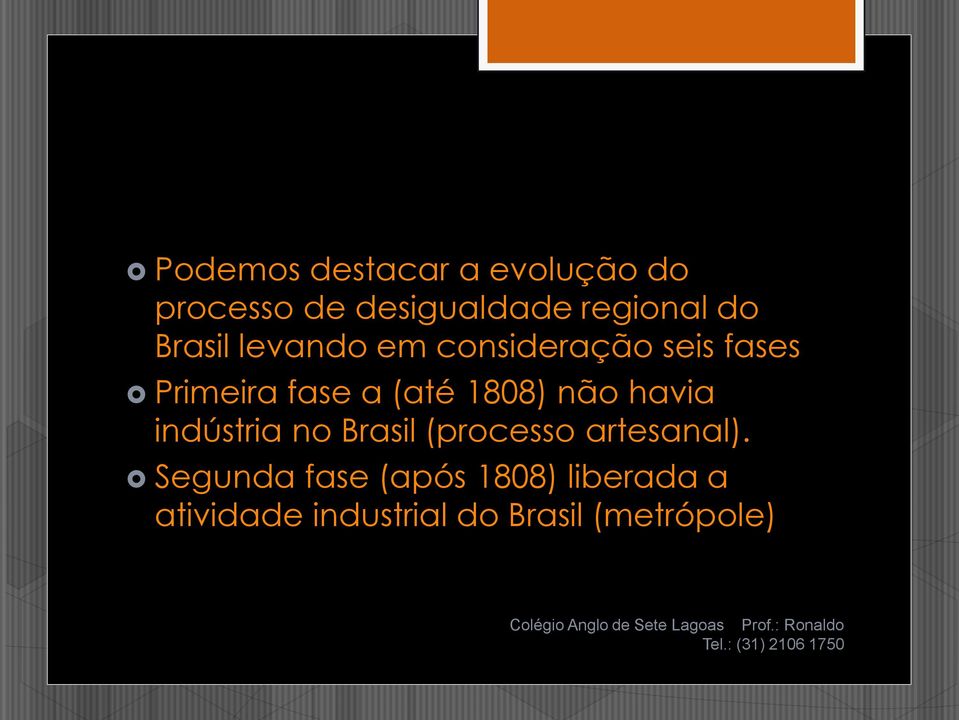 1808) não havia indústria no Brasil (processo artesanal).
