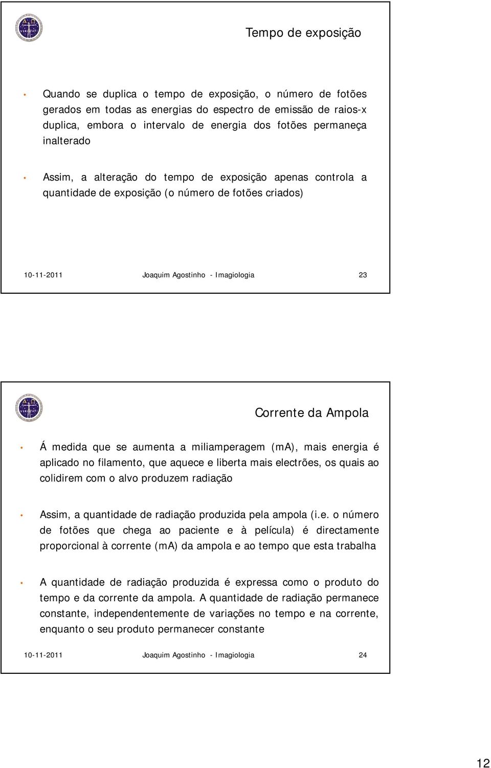 06 Corrente da Ampola Á medida que se aumenta a miliamperagem (ma), mais energia é aplicado no filamento, que aquece e liberta mais electrões, os quais ao colidirem com o alvo produzem radiação