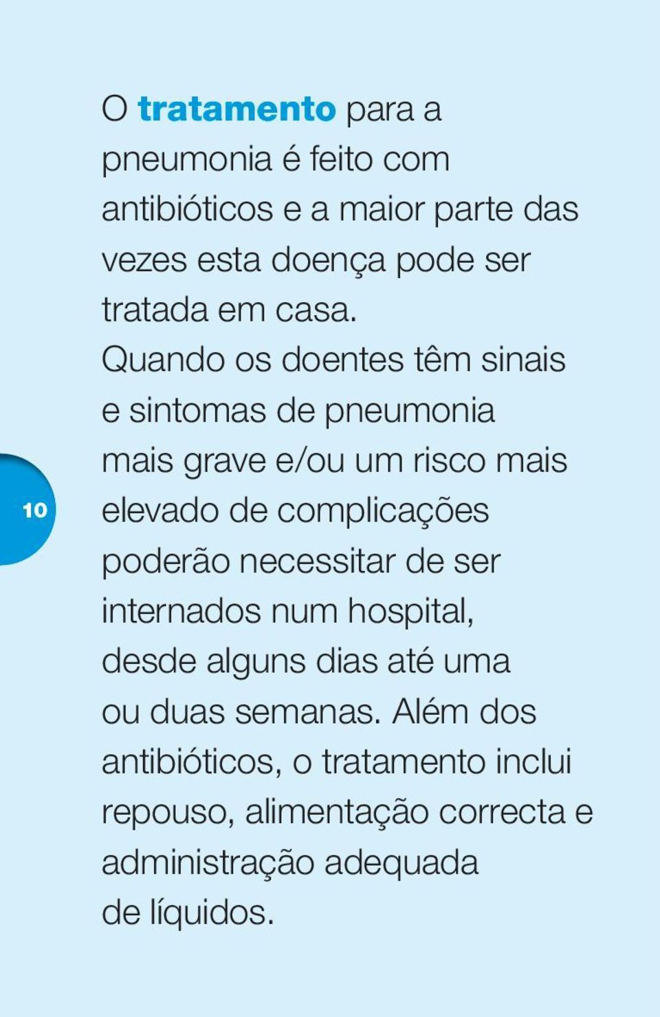 Quando os doentes têm sinais e sintomas de pneumonia mais grave e/ou um risco mais elevado de complicações