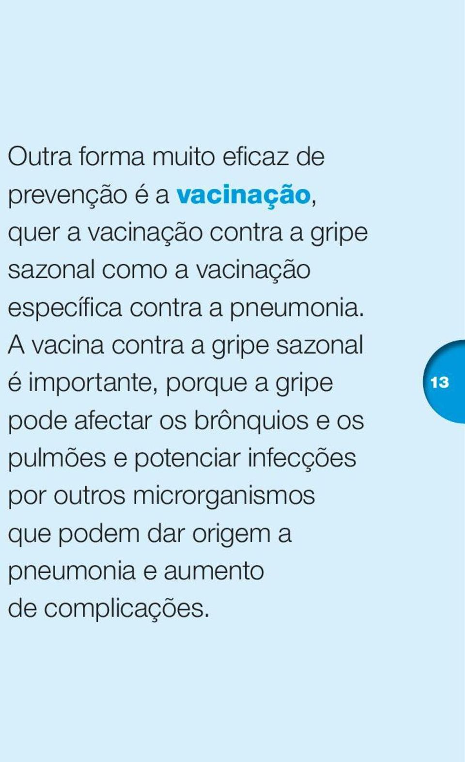 A vacina contra a gripe sazonal é importante, porque a gripe pode afectar os brônquios