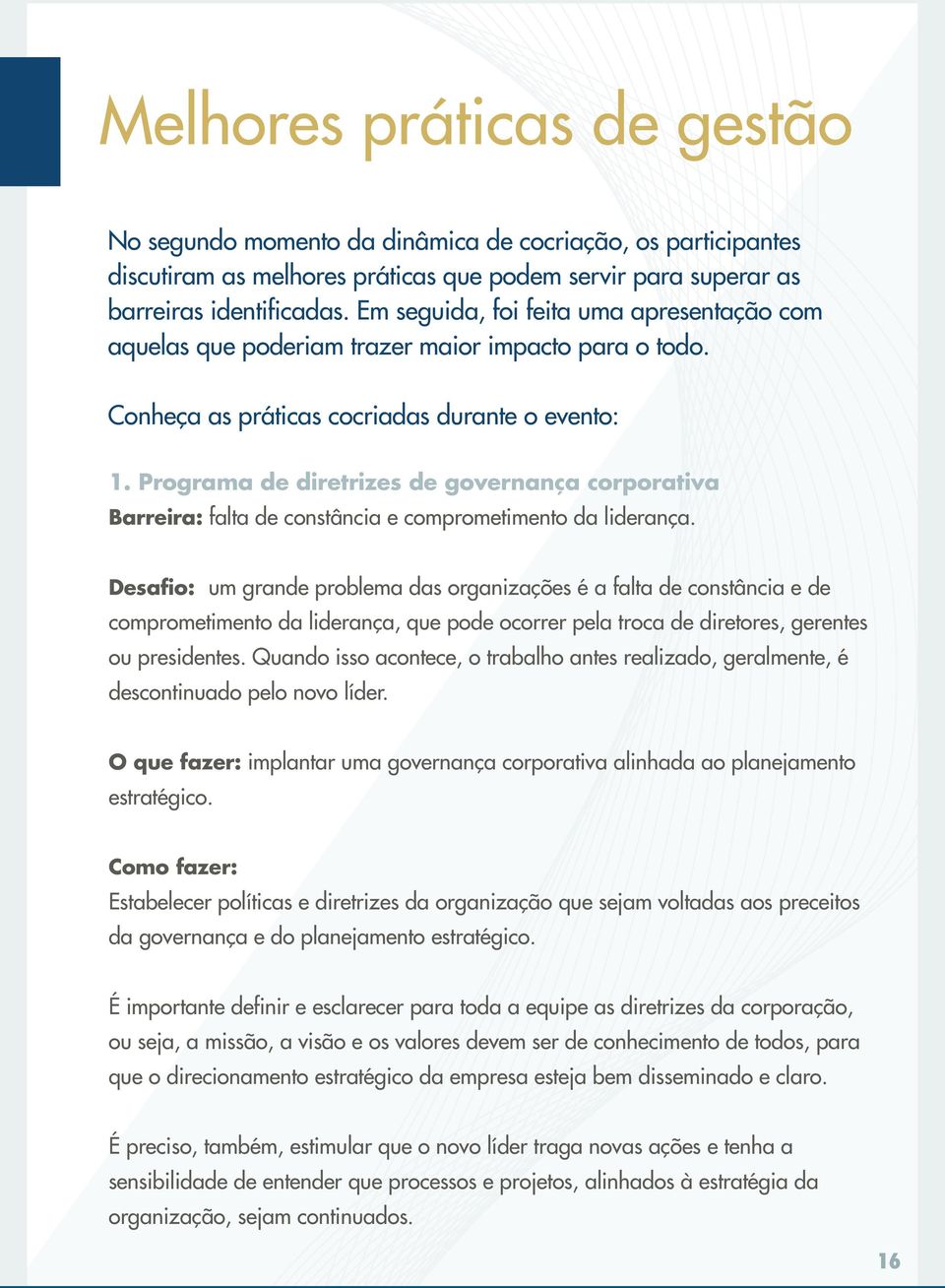 Programa de diretrizes de governança corporativa Barreira: falta de constância e comprometimento da liderança.