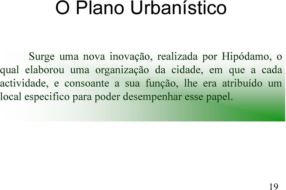 a cada actividade, e consoante a sua função, lhe era