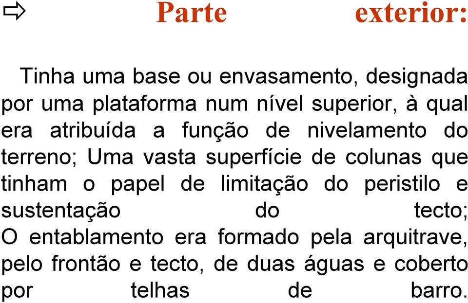 colunas que tinham o papel de limitação do peristilo e sustentação do tecto; O