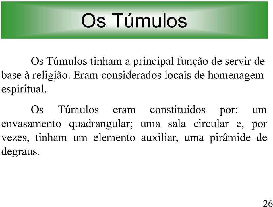 Os Túmulos eram constituídos por: um envasamento quadrangular; uma