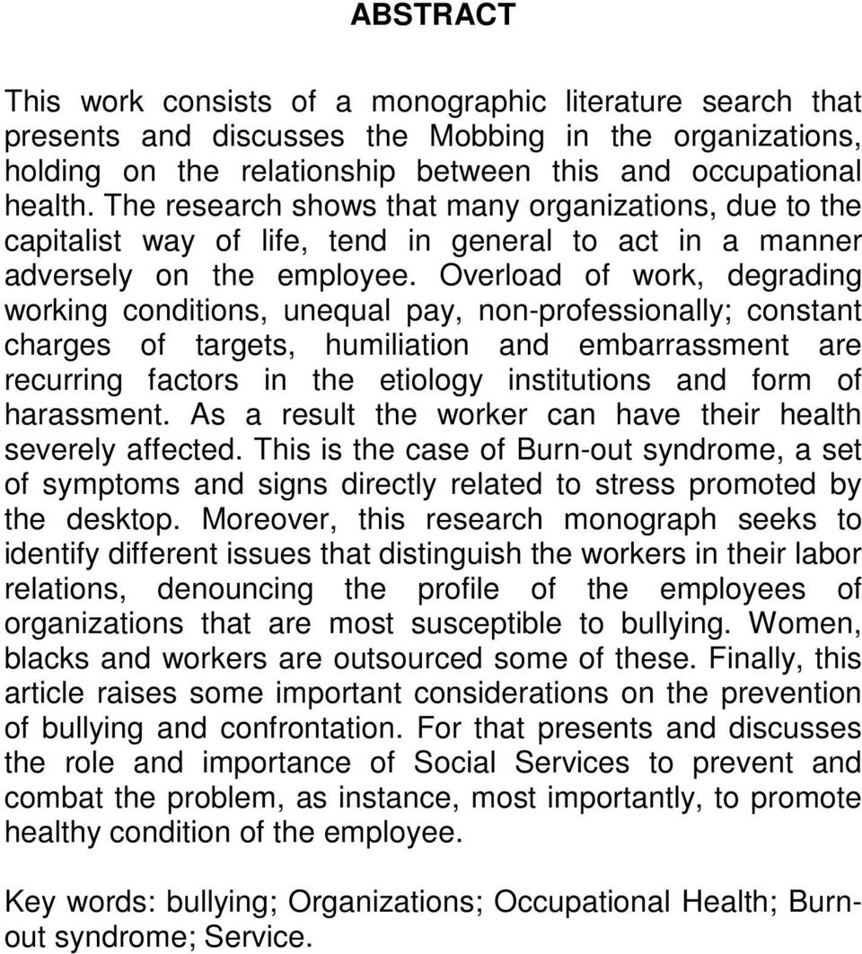 Overload of work, degrading working conditions, unequal pay, non-professionally; constant charges of targets, humiliation and embarrassment are recurring factors in the etiology institutions and form