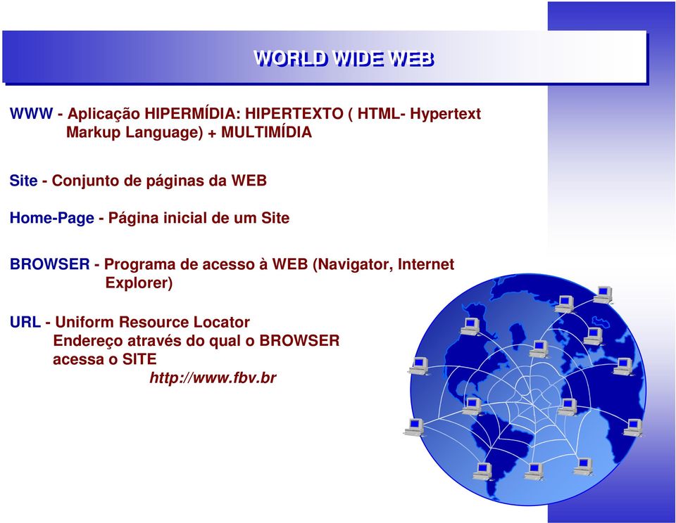 de um Site BROWSER - Programa de acesso à WEB (Navigator, Internet Explorer) URL -