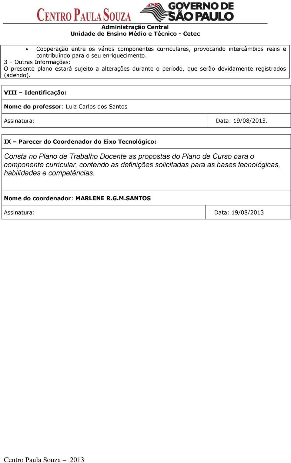 VIII Identificação: Nome do professor: Luiz Carlos dos Santos Assinatura: Data: 19/08/2013.