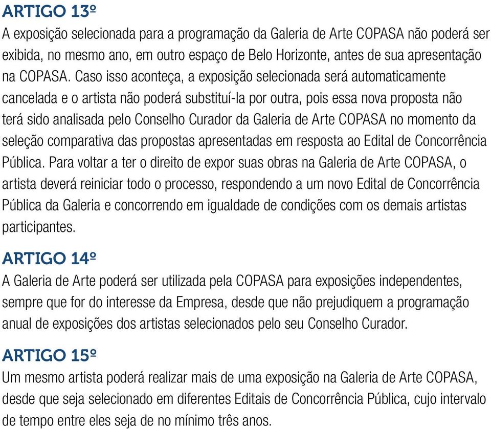 Galeria de Arte COPASA no momento da seleção comparativa das propostas apresentadas em resposta ao Edital de Concorrência Pública.