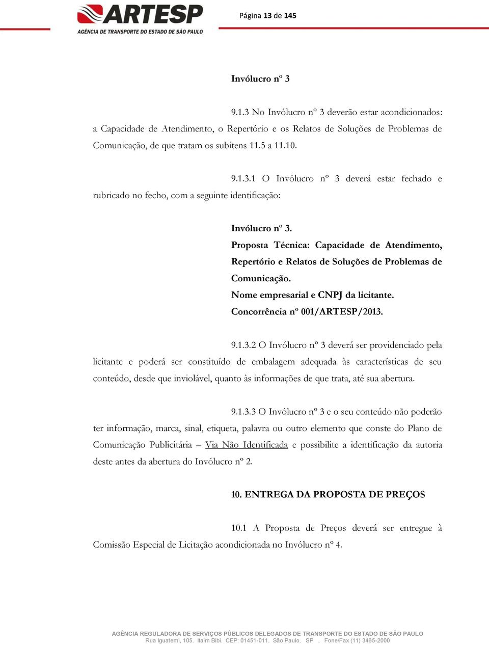 Proposta Técnica: Capacidade de Atendimento, Repertório e Relatos de Soluções de Problemas de Comunicação. Nome empresarial e CNPJ da licitante. Concorrência nº 001/ARTESP/2013.