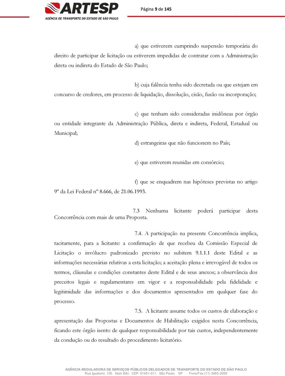 órgão ou entidade integrante da Administração Pública, direta e indireta, Federal, Estadual ou Municipal; d) estrangeiras que não funcionem no País; e) que estiverem reunidas em consórcio; 9º da Lei