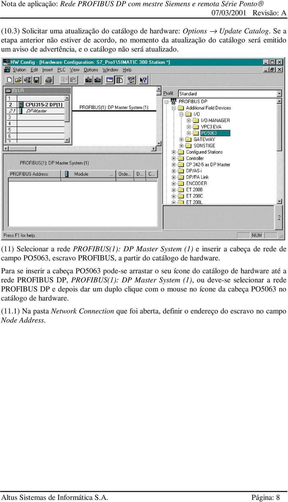 (11) Selecionar a rede PROFIBUS(1): DP Master System (1) e inserir a cabeça de rede de campo PO5063, escravo PROFIBUS, a partir do catálogo de hardware.