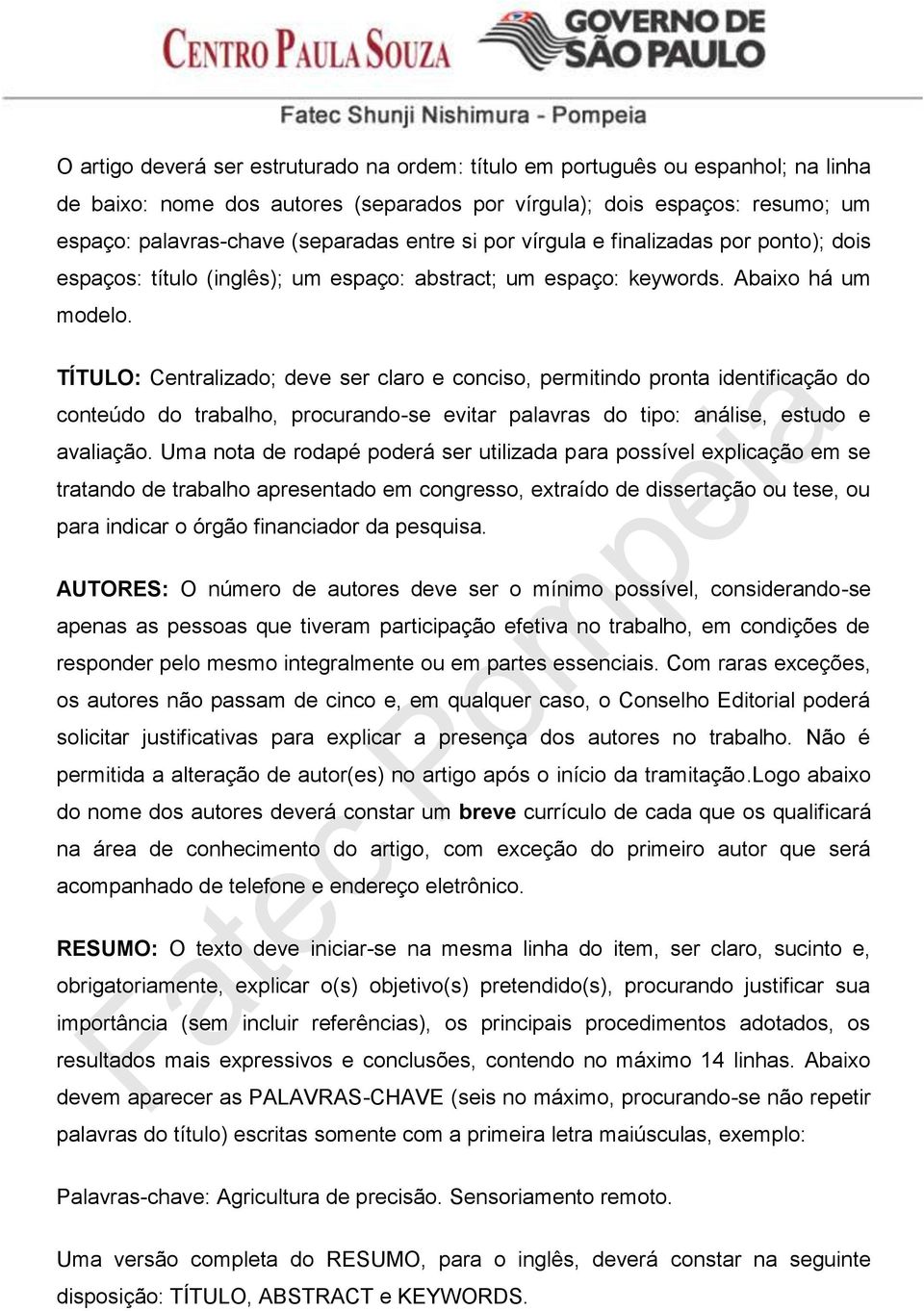 TÍTULO: Centralizado; deve ser claro e conciso, permitindo pronta identificação do conteúdo do trabalho, procurando-se evitar palavras do tipo: análise, estudo e avaliação.