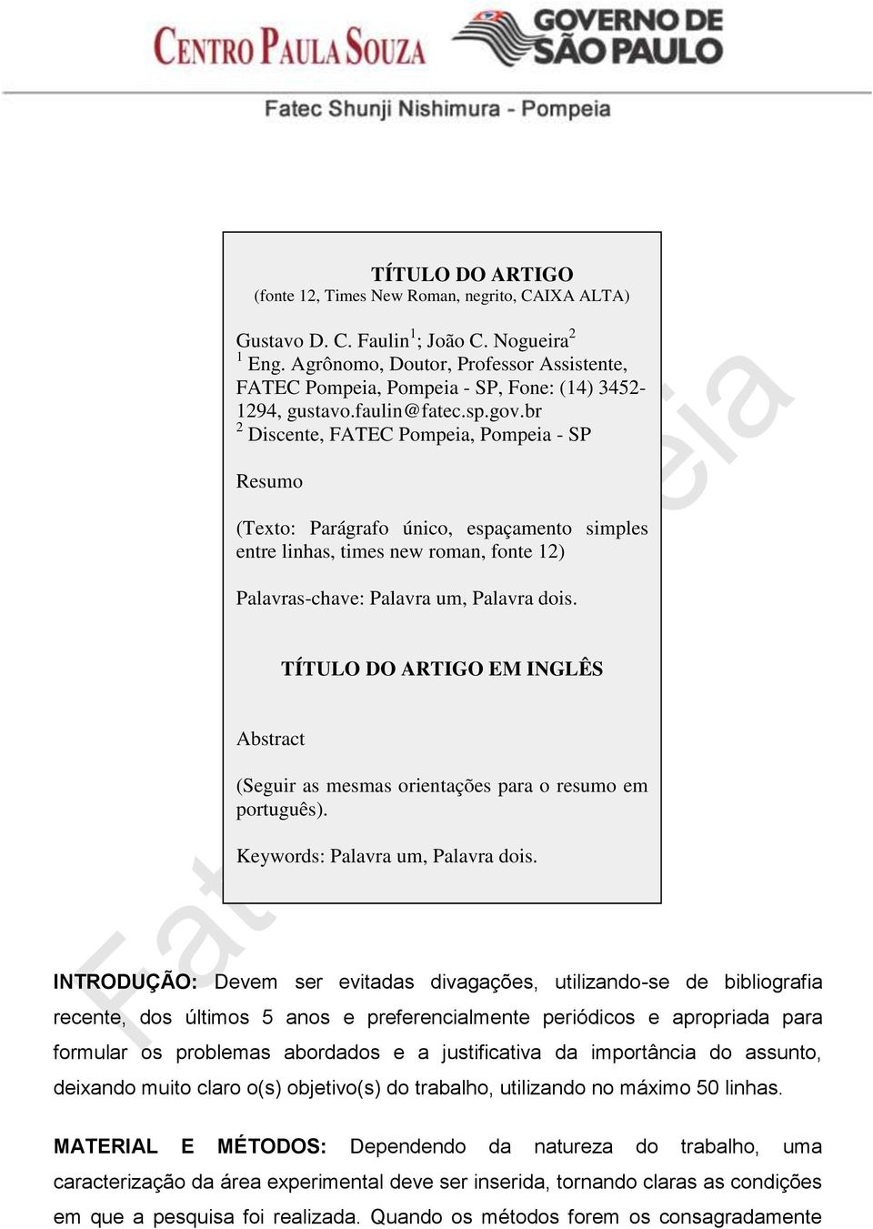 br 2 Discente, FATEC Pompeia, Pompeia - SP Resumo (Texto: Parágrafo único, espaçamento simples entre linhas, times new roman, fonte 12) Palavras-chave: Palavra um, Palavra dois.