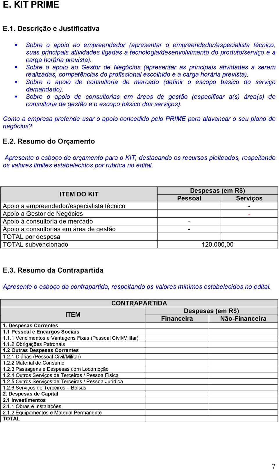 horária prevista). Sobre o apoio ao Gestor de Negócios (apresentar as principais atividades a serem realizadas, competências do profissional escolhido e a carga horária prevista).