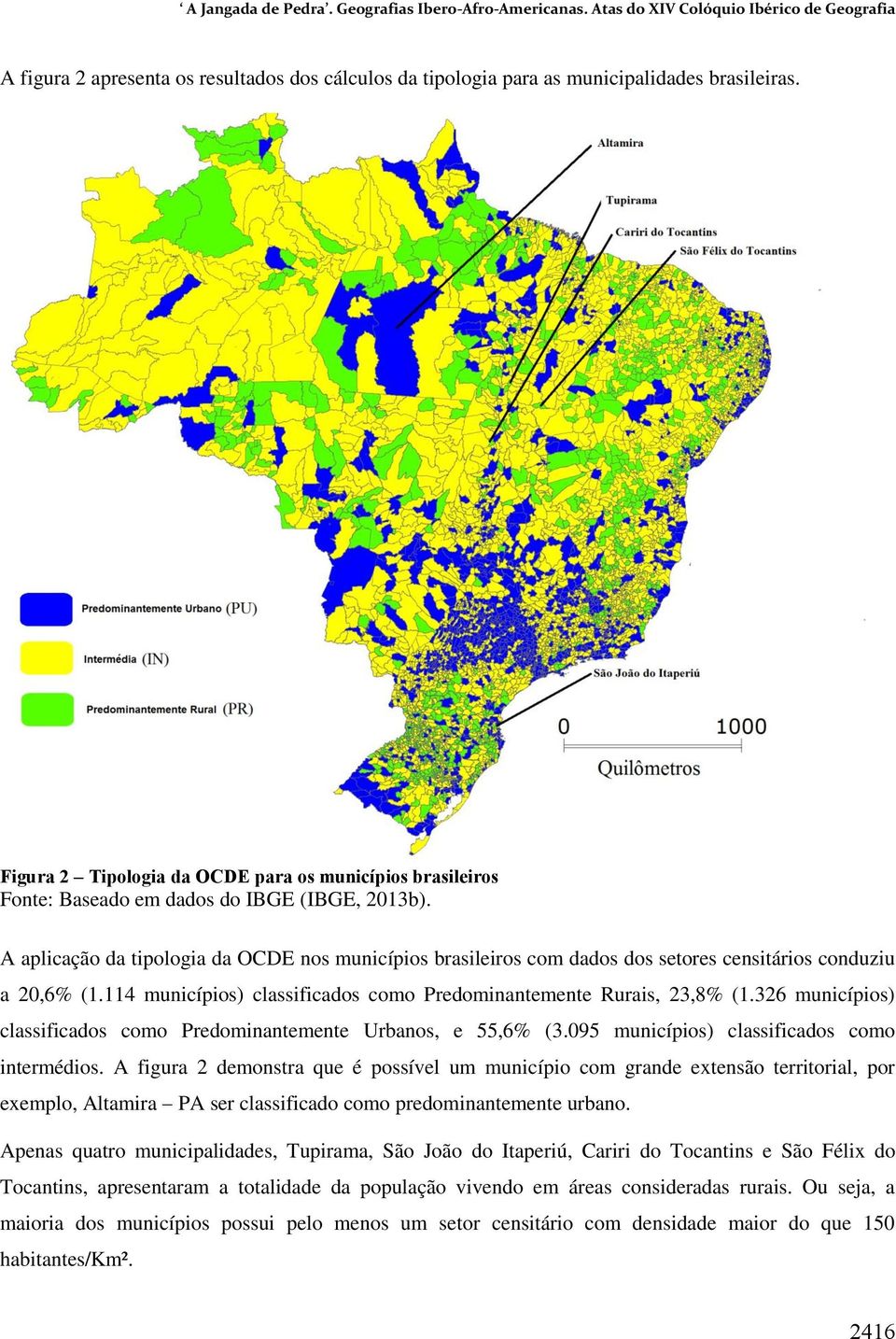 A aplicação da tipologia da OCDE nos municípios brasileiros com dados dos setores censitários conduziu a 20,6% (1.114 municípios) classificados como Predominantemente Rurais, 23,8% (1.
