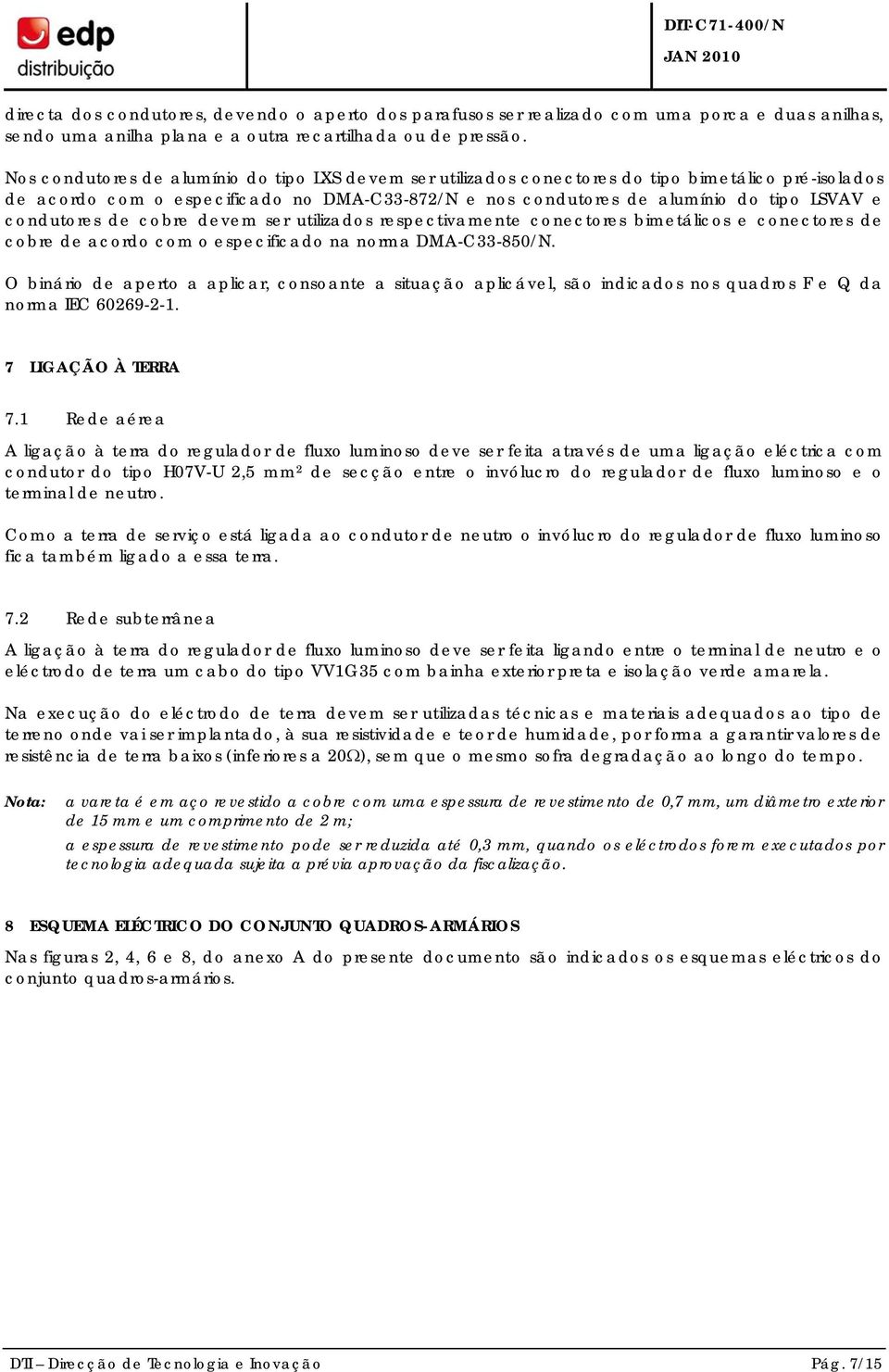 condutores de cobre devem ser utilizados respectivamente conectores bimetálicos e conectores de cobre de acordo com o especificado na norma DMA-C33-850/N.