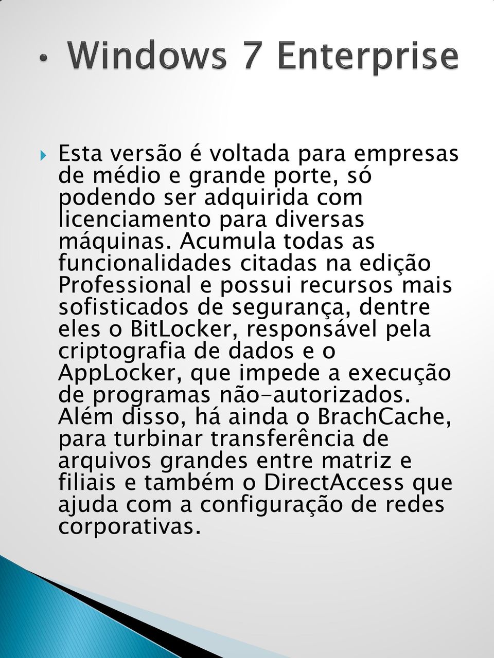 responsável pela criptografia de dados e o AppLocker, que impede a execução de programas não-autorizados.