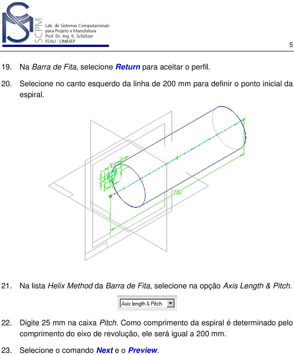 Na lista Helix Method da Barra de Fita, selecione na opção Axis Length & Pitch. 22.