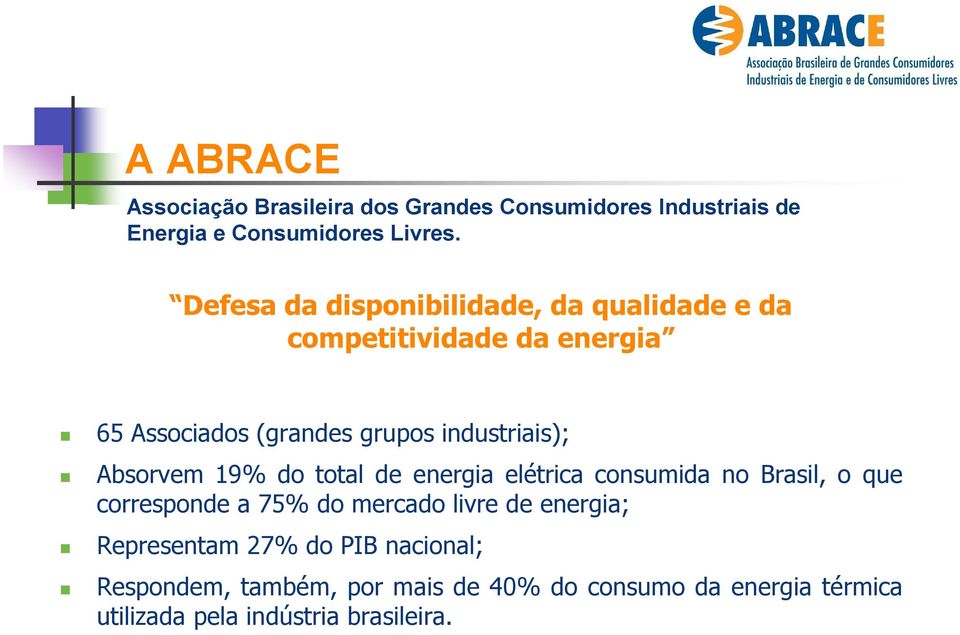 Absorvem 19% do total de energia elétrica consumida no Brasil, o que corresponde a 75% do mercado livre de energia;