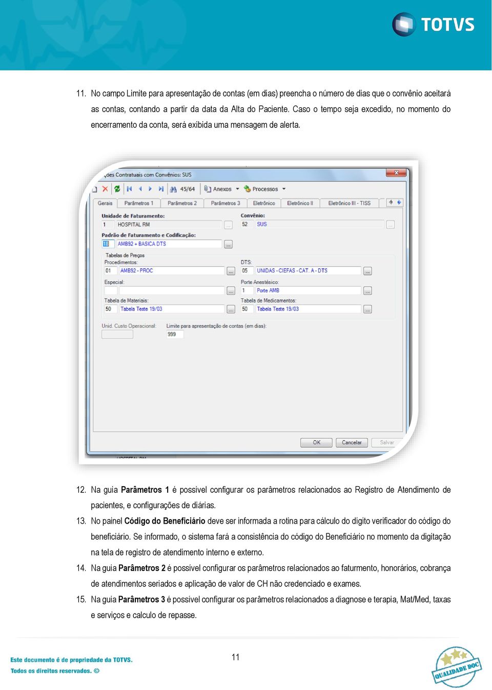 Na guia Parâmetros 1 é possível configurar os parâmetros relacionados ao Registro de Atendimento de pacientes, e configurações de diárias. 13.