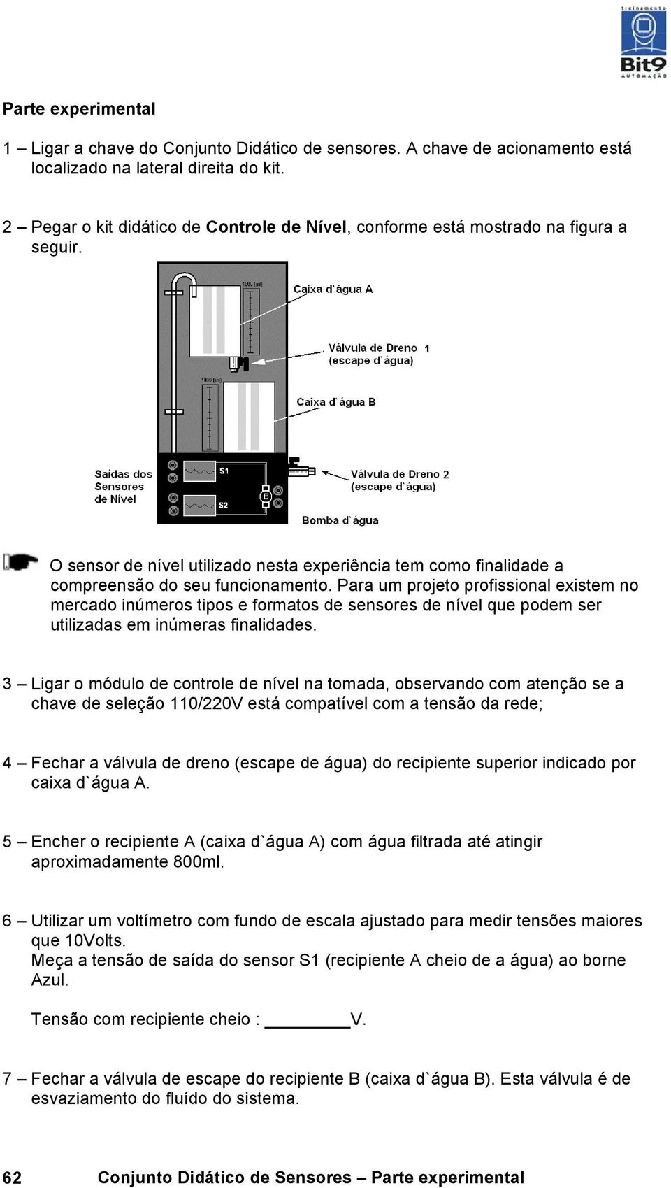 Para um projeto profissional existem no mercado inúmeros tipos e formatos de sensores de nível que podem ser utilizadas em inúmeras finalidades.