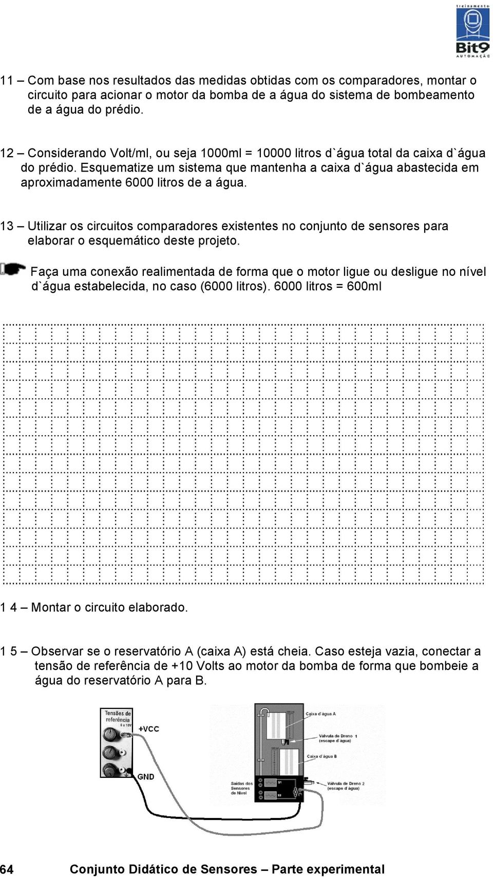 13 Utilizar os circuitos comparadores existentes no conjunto de sensores para elaborar o esquemático deste projeto.