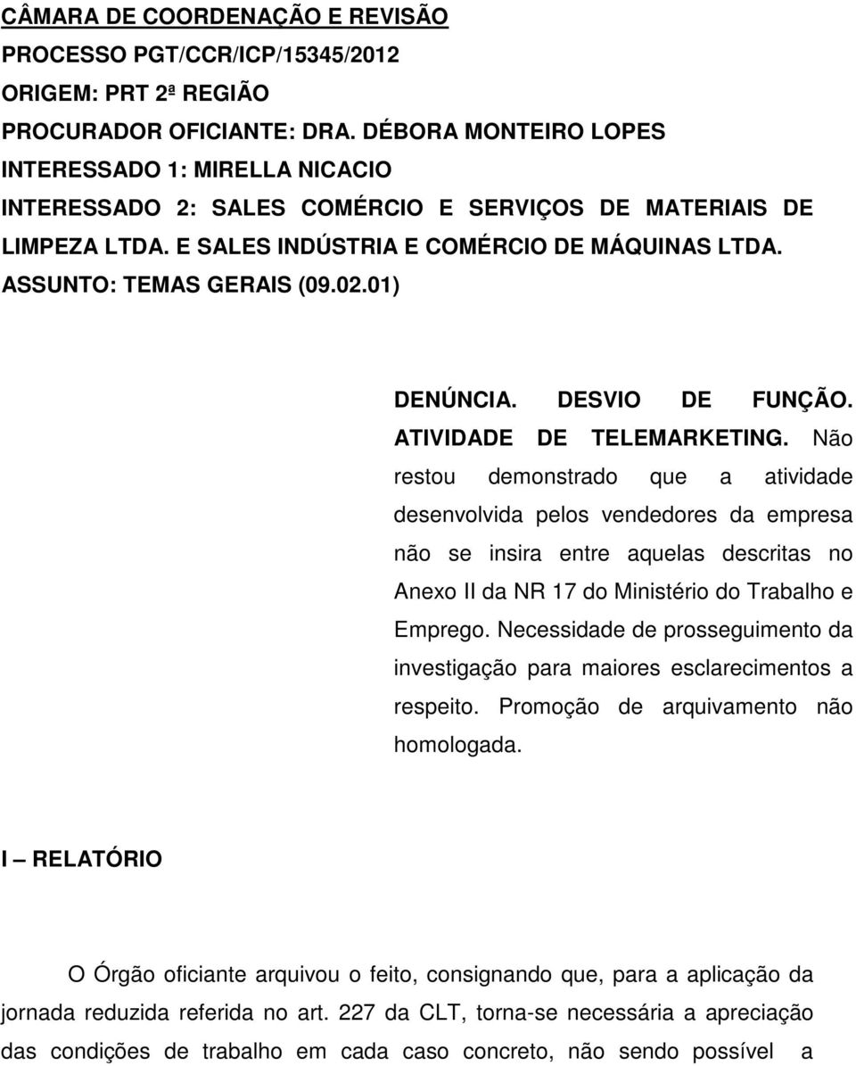 01) DENÚNCIA. DESVIO DE FUNÇÃO. ATIVIDADE DE TELEMARKETING.