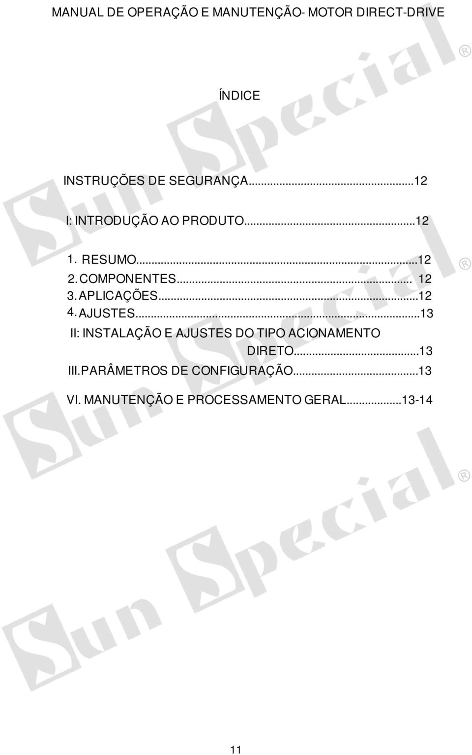 APLICAÇÕES...12 4. AJUSTES...13 II: INSTALAÇÃO E AJUSTES DO TIPO ACIONAMENTO DIRETO.