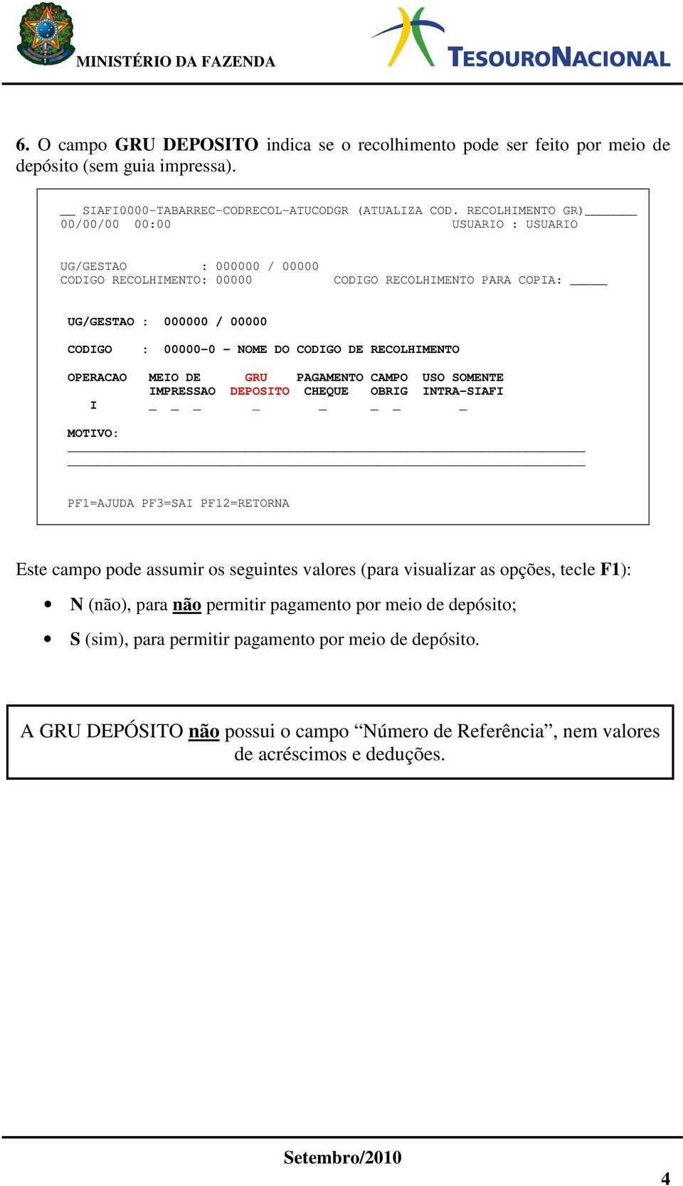 : 00000-0 NOME DO DE RECOLHIMENTO N (não), para não permitir pagamento por meio de