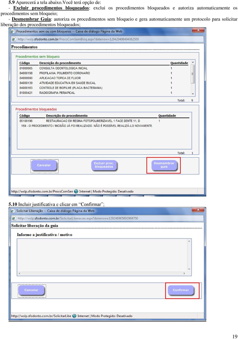 autoriza automaticamente os procedimentos sem bloqueio; - Desmembrar Guia: autoriza os